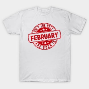 only the best are born in february T-Shirt